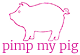 Pimp My Pig
